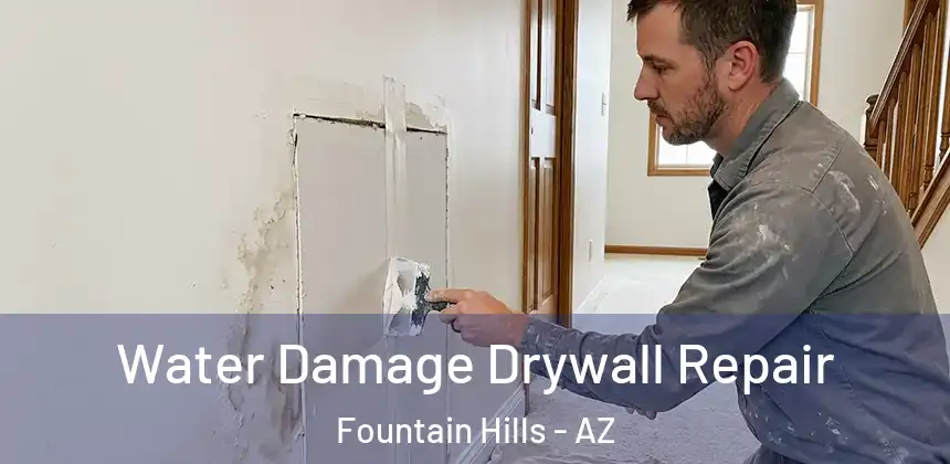 Water Damage Drywall Repair Fountain Hills - AZ