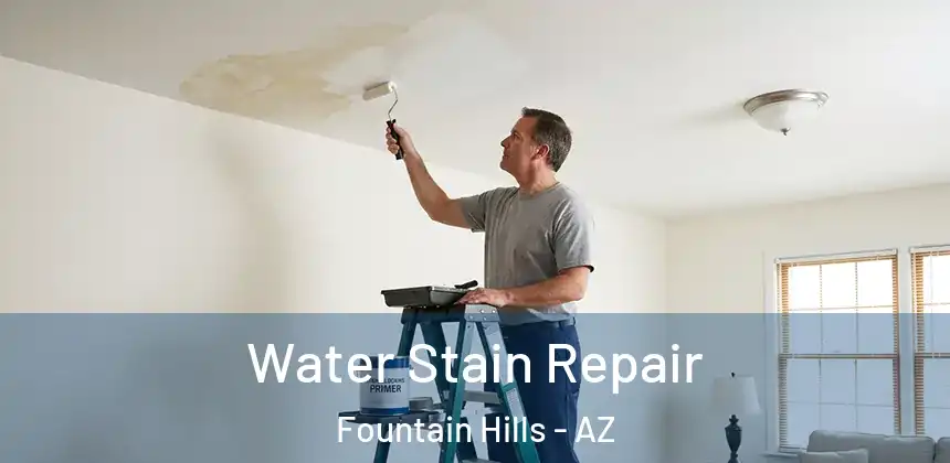 Water Stain Repair Fountain Hills - AZ